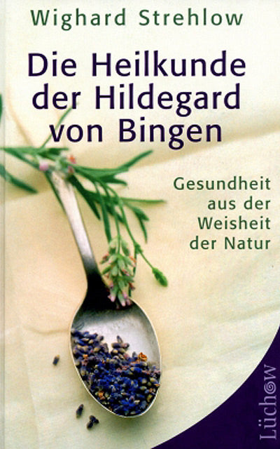 Die Heilkunde der Hildegard von Bingen